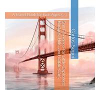San Francisco for Little Explorers: Bridges, Hills, and Cable Cars: A Travel Book for Kids Ages 5-7 (Little Explorers City Adventures)