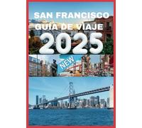 SAN FRANCISCO GUÍA DE VIAJE 2025: Consejos de expertos para una aventura inolvidable en San Francisco.