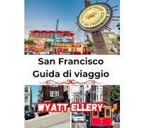 San Francisco Guida di viaggio 2025: Le principali attrazioni, i tesori nascosti, i posti più gettonati per i buongustai, i consigli locali e gli itinerari di viaggio completi