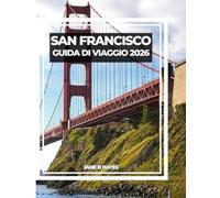 SAN FRANCISCO GUIDA DI VIAGGIO 2026: Il tuo compagno ideale per la città sulla baia