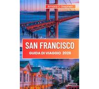 SAN FRANCISCO GUIDA DI VIAGGIO 2026: Scopri le principali attrazioni, i luoghi preferiti dalla gente del posto, cosa mangiare e come goderti ogni fase del viaggio