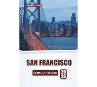 SAN FRANCISCO GUIDA DI VIAGGIO 2026: Scopri le principali attrazioni, i monumenti iconici, la cucina locale, le passeggiate nei quartieri e i consigli pratici di viaggio nel nord della California.