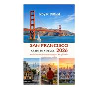 SAN FRANCISCO GUIDE DE VOYAGE 2026: Découvrez des sites emblématiques, des quartiers et des trésors cachés