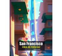 San Francisco - Libro de Colorear: los lugares más bellos de San Francisco para adultos y niños (Ciudades del mundo)
