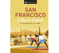 San Francisco Like a Local: By the People Who Call It Home (Local Travel Guide)