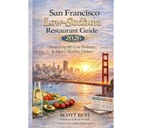 San Francisco Low-Sodium Restaurant Guide: Featuring 80 Low Sodium & Heart Healthy Dishes