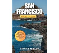 SAN FRANCISCO POCKET GUIDE: Insider Pathways to Scenic Views, Vibrant Neighborhoods, and Hidden Gems