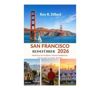 SAN FRANCISCO REISEFÜHRER 2026: Entdecken Sie berühmte Sehenswürdigkeiten, Viertel und versteckte Juwelen