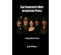 San Francisco’s Most Interesting People: A Biographical Series