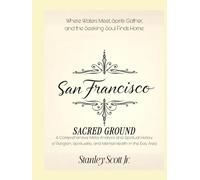 SAN FRANCISCO SACRED GROUND: A Comprehensive Meta-Analysis and Spiritual History of Religion, Spirituality, and Mental Health.