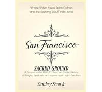 SAN FRANCISCO SACRED GROUND: A Comprehensive Meta-Analysis and Spiritual History of Religion, Spirituality, and Mental Health.