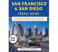 San Francisco & San Diego Travel Guide 2025-2026: Your Companion to California’s Coastal Icons: Insider Tips, Scenic Road Trips, Local Favorites, and Custom Itineraries