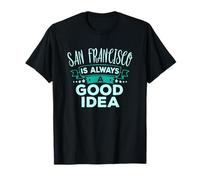 San Francisco Siempre es una Buena Idea Viaje Divertido por la Ciudad Camiseta