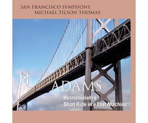 San Francisco Symphony & Michael Tilson Thomas - Adams: Harmonielehre; Short Ride in a Fast Machine