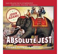 San Francisco Symphony & Michael Tilson Thomas John Adams - Absolute Jest & Grand Pianola Music By San Francisco Symphony & Michael Tilson Thomas John Adams (2015-08-14)