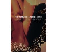 San Francisco Tape Music Center: 1960s Counterculture and the Avant-Garde