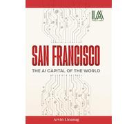San Francisco: The AI Capital of the World (Intelligence Amplifier)