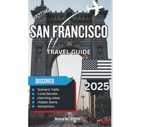 San Francisco Travel Guide 2025: Golden Gate Views, Historic Streets, and Vibrant Culture Await