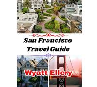 San Francisco Travel Guide 2025: Top Attractions, Hidden Gems, Foodie Hotspots, Local Tips, and Complete Travel Itineraries