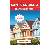 San Francisco Travel Guide 2025: Your Essential Handbook to Top Attractions, Local Eats, City Adventures & Insider Tips