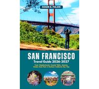 San Francisco Travel Guide 2026-2027: Food, Neighborhoods, Coastal Walks, Alcatraz, Golden Gate Park & Northern California Day Trips