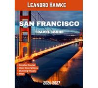 San Francisco Travel Guide 2026-2027: Plan Your Perfect San Francisco Trip: Neighborhood Walks, Waterfront Views, and Cultural Highlights