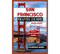 SAN FRANCISCO TRAVEL GUIDE 2026-2027: Uncovering Hidden Gems and Iconic Attractions (Travel Like You Live There :Skip the Stress, Hack the Budget, and Experience [City/Country] Like a Local Insider.)