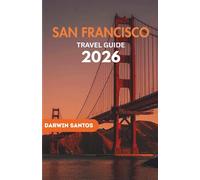 SAN FRANCISCO Travel Guide 2026: Unlock San Francisco Best Attractions, Local Secrets, Foodie Adventures, and Unforgettable Experiences