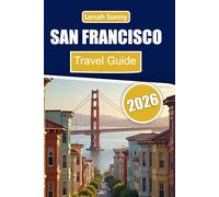 San Francisco Travel Guide 2026: What to See, What to Do, Where to Go, and How to Experience the City Like a Local