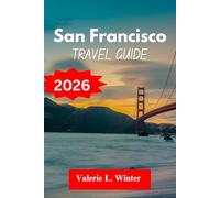 SAN FRANCISCO TRAVEL GUIDE 2026: Your ultimate companion to exploring top attractions, outdoor adventures, local experience. Discover cities like Mill Valley, Hayward and more like a native