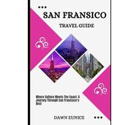 SAN FRANCISCO TRAVEL GUIDE: Where Culture Meets The Coast: A Journey Through San Francisco’s Best