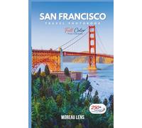San Francisco Travel Photobook: A Coffee Table Collection of Beautiful Places to Explore (Full-Color)