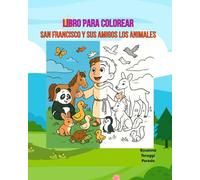 San Francisco y sus amigos los animales, libro para colorear: Un cuento ilustrado infantil con valores cristianos sobre la amistad, la naturaleza y el amor por la creación