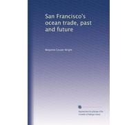 San Francisco's ocean trade, past and future (Volume 2)