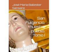 San Fulgencio, nuestro pueblo. Tomo I