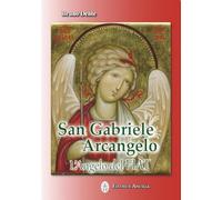 San Gabriele Arcangelo. L'Angelo del Fiat (Pregare oggi)