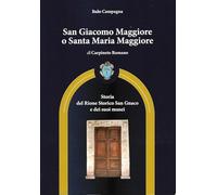 San Giacomo Maggiore o Santa Maria Maggiore di Carpineto Romano. Storia del rione storico San Gnaco e dei suoi musei (Saggi)