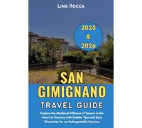 San Gimignano Travel Guide 2025 & 2026: Explore the Medieval Hilltown of Towers in the Heart of Tuscany with Insider Tips and Easy Itineraries for an ... Journey (Unbeatable Travel Editions 2025+)