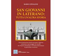 San Giovanni in Laterano: tutta un'altra storia (Approfondimenti. Roma)