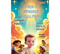 San Giovanni Paolo II e Santa Teresa di Calcutta: Volume 5. Due grandi supereroi della fede hanno cambiato il mondo: San Giovanni Paolo II, il papa ... (storie di supereroi dalla fede dura)