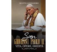 San Giovanni Paolo II: Vita, Opere, Eredità