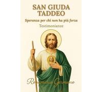 San Giuda Taddeo: Speranza per chi non ha più forza: TESTIMONIANZE | Le grazie di un Santo che ascolta (Collana cristiana cattolica)