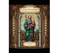 San Giuseppe: il silenzio del cuore: Libro da colorare con preghiere (Lux Vitrea)