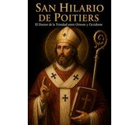 SAN HILARIO DE POITIERS: El Doctor de la Trinidad entre Oriente y Occidente (Biblioteca de los Padres y Doctores de la Iglesia)