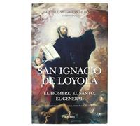 San ignacio de loyola; El hombre, el santo, el general (Memorias y biografías)
