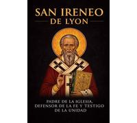 SAN IRENEO DE LYON: Padre de la Iglesia, defensor de la fe y testigo de la unidad (Biblioteca de los Padres y Doctores de la Iglesia)