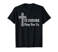 San Isidoro ruega por Nosotros religiosos católicos Camiseta