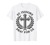 San Isidoro ruega por Nosotros Santo Agricultor católico Camiseta