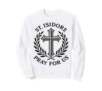 San Isidoro ruega por Nosotros Santo Agricultor católico Sudadera