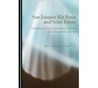 San Joaquin Kit Foxes and Solar Farms: Coexistence of an Endangered Species and Renewable Energy